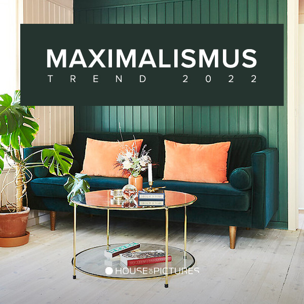 MAXIMALISMUS – Wohntrend 2022